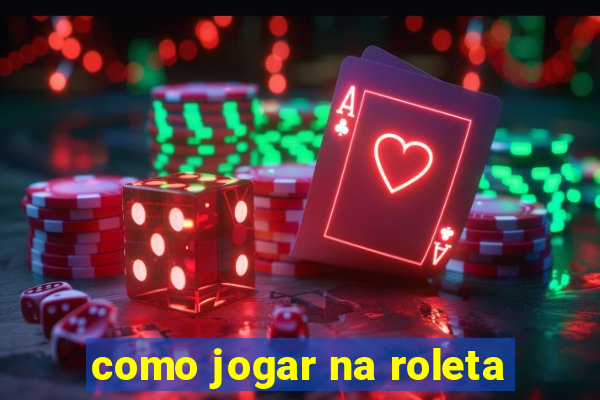 como jogar na roleta